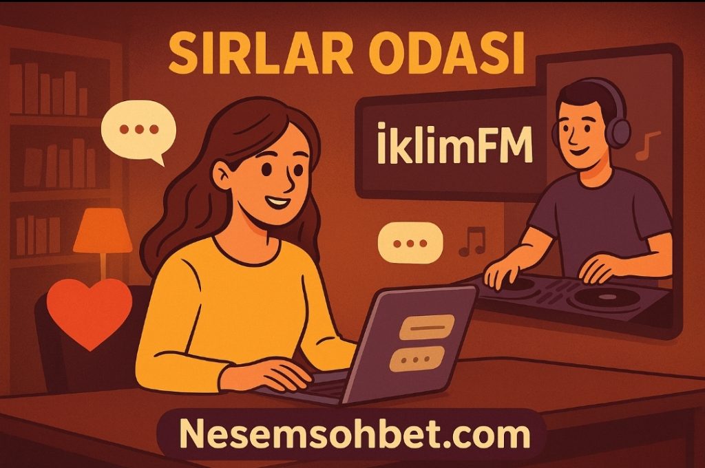 SırlarOdası Sohbet Odaları | Nesemsohbet.com’da Chat, Muhabbet ve İklimFM Keyfi
